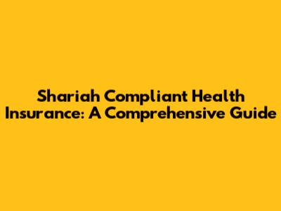 Shariah Compliant Health Insurance: A Comprehensive Guide