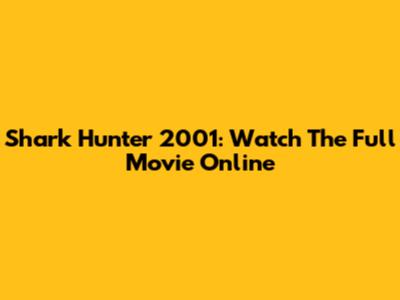 Shark Hunter 2001: Watch The Full Movie Online