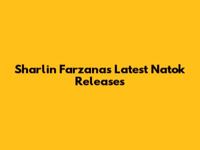 Sharlin Farzana's Latest Natok Releases