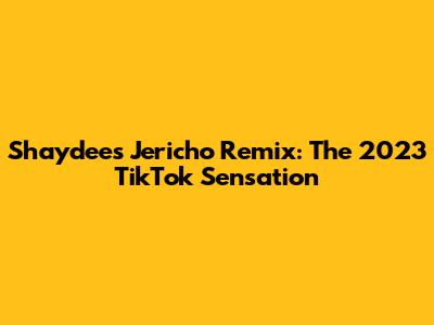 Shaydee's Jericho Remix: The 2023 TikTok Sensation
