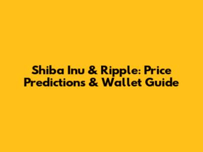 Shiba Inu & Ripple: Price Predictions & Wallet Guide