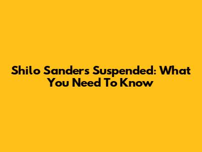 Shilo Sanders Suspended: What You Need To Know