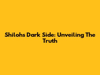 Shiloh's Dark Side: Unveiling The Truth