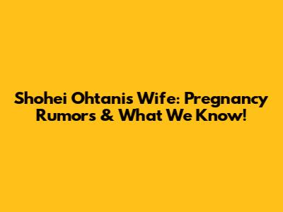 Shohei Ohtani's Wife: Pregnancy Rumors & What We Know!