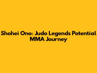Shohei Ono: Judo Legend's Potential MMA Journey