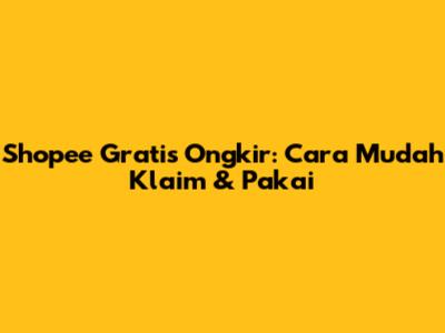 Shopee Gratis Ongkir: Cara Mudah Klaim & Pakai
