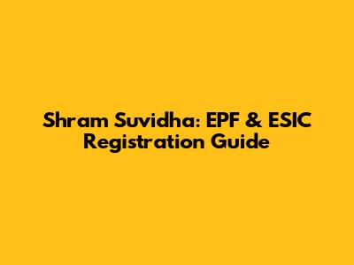 Shram Suvidha: EPF & ESIC Registration Guide