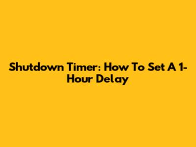 Shutdown Timer: How To Set A 1-Hour Delay