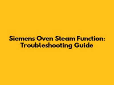 Siemens Oven Steam Function: Troubleshooting Guide