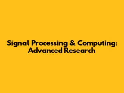 Signal Processing & Computing: Advanced Research
