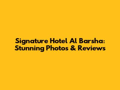 Signature Hotel Al Barsha: Stunning Photos & Reviews