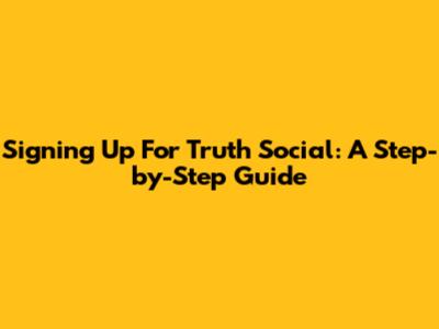 Signing Up For Truth Social: A Step-by-Step Guide