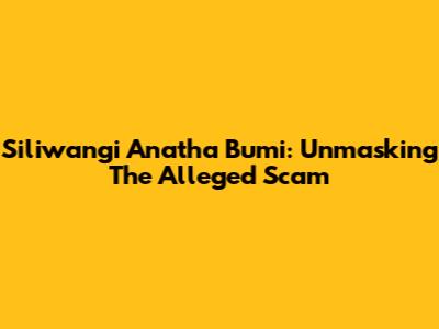 Siliwangi Anatha Bumi: Unmasking The Alleged Scam