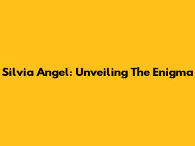 Silvia Angel: Unveiling The Enigma