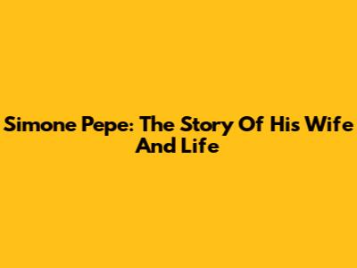 Simone Pepe: The Story Of His Wife And Life