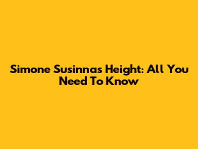 Simone Susinna's Height: All You Need To Know