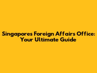 Singapore's Foreign Affairs Office: Your Ultimate Guide