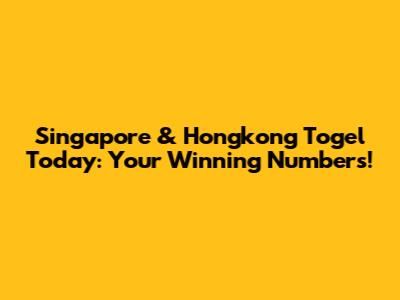 Singapore & Hongkong Togel Today: Your Winning Numbers!