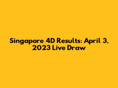 Singapore 4D Results: April 3, 2023 Live Draw