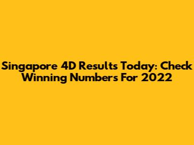 Singapore 4D Results Today: Check Winning Numbers For 2022