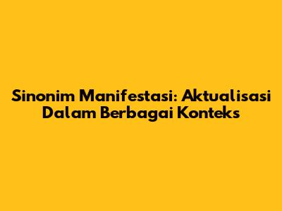 Sinonim Manifestasi: Aktualisasi Dalam Berbagai Konteks