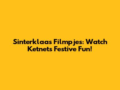 Sinterklaas Filmpjes: Watch Ketnet's Festive Fun!
