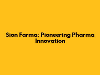 Sion Farma: Pioneering Pharma Innovation