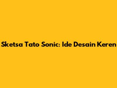Sketsa Tato Sonic: Ide Desain Keren
