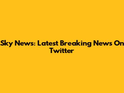 Sky News: Latest Breaking News On Twitter
