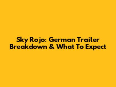 Sky Rojo: German Trailer Breakdown & What To Expect