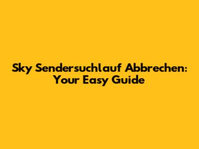 Sky Sendersuchlauf Abbrechen: Your Easy Guide