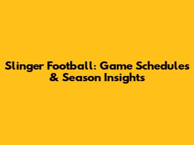 Slinger Football: Game Schedules & Season Insights
