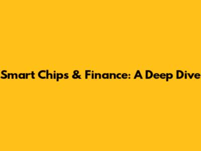 Smart Chips & Finance: A Deep Dive