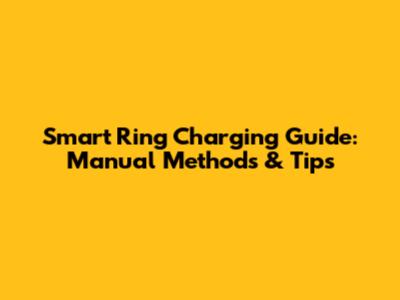 Smart Ring Charging Guide: Manual Methods & Tips