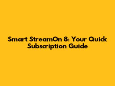 Smart StreamOn 8: Your Quick Subscription Guide