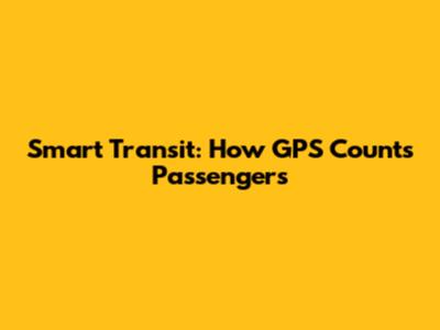 Smart Transit: How GPS Counts Passengers