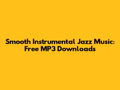 Smooth Instrumental Jazz Music: Free MP3 Downloads