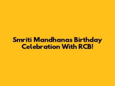 Smriti Mandhana's Birthday Celebration With RCB!