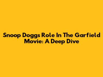 Snoop Dogg's Role In The Garfield Movie: A Deep Dive
