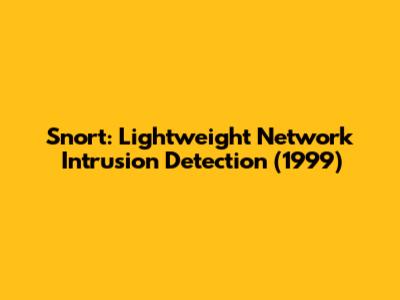 Snort: Lightweight Network Intrusion Detection (1999)