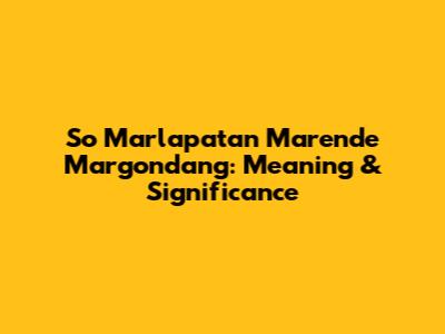 So Marlapatan Marende Margondang: Meaning & Significance