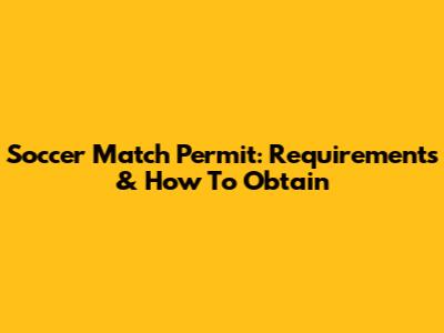 Soccer Match Permit: Requirements & How To Obtain