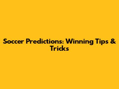 Soccer Predictions: Winning Tips & Tricks