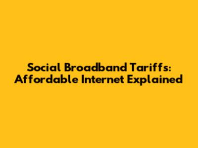 Social Broadband Tariffs: Affordable Internet Explained