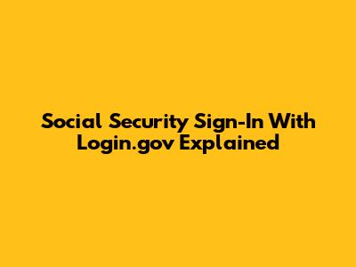 Social Security Sign-In With Login.gov Explained
