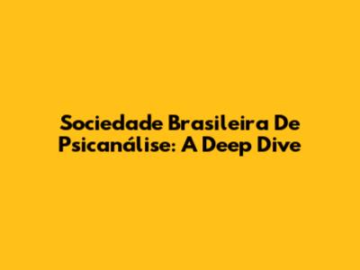 Sociedade Brasileira De Psicanálise: A Deep Dive