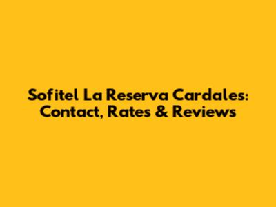 Sofitel La Reserva Cardales: Contact, Rates & Reviews