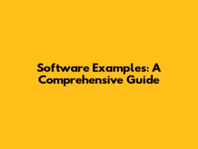 Software Examples: A Comprehensive Guide