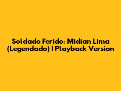 Soldado Ferido: Midian Lima (Legendado) | Playback Version