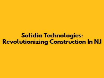 Solidia Technologies: Revolutionizing Construction In NJ